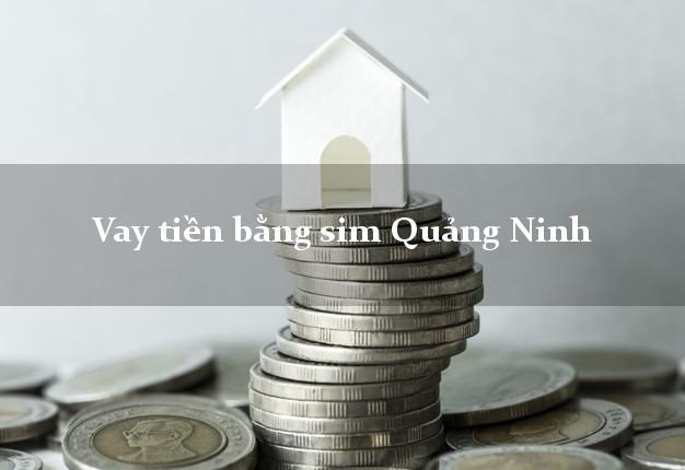 Vay tiền bằng sim Quảng Ninh Quảng Bình