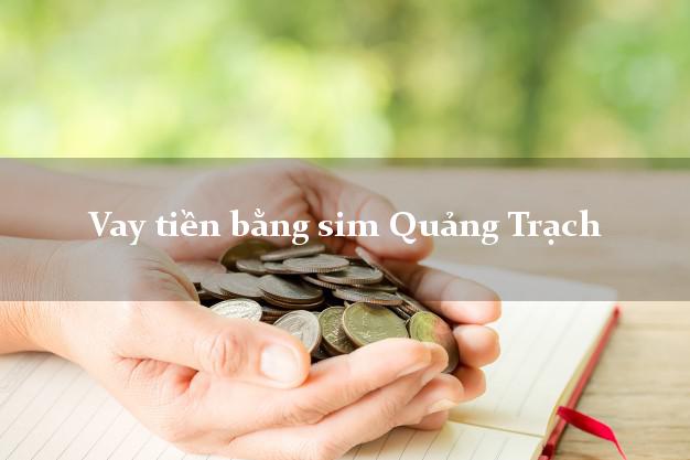 Vay tiền bằng sim Quảng Trạch Quảng Bình