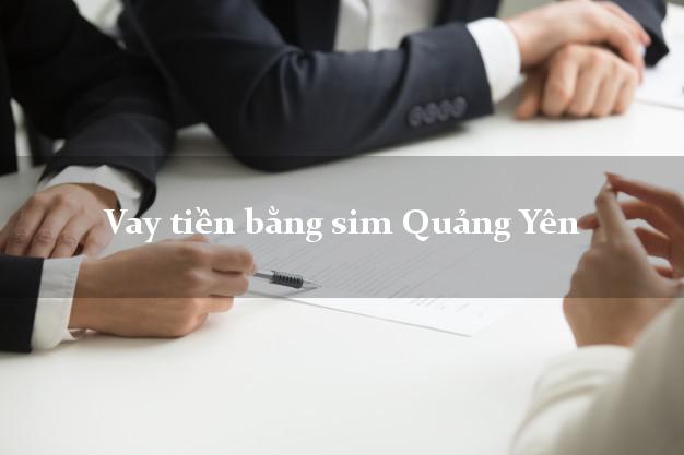 Vay tiền bằng sim Quảng Yên Quảng Ninh