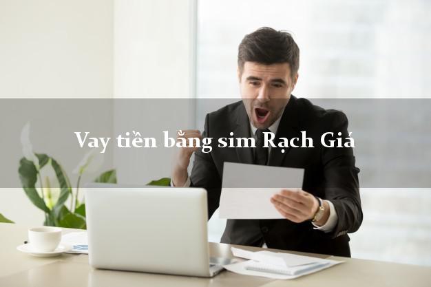 Vay tiền bằng sim Rạch Giá Kiên Giang