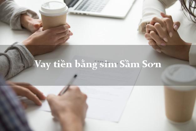 Vay tiền bằng sim Sầm Sơn Thanh Hóa