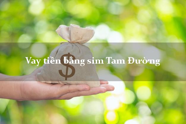 Vay tiền bằng sim Tam Đường Lai Châu