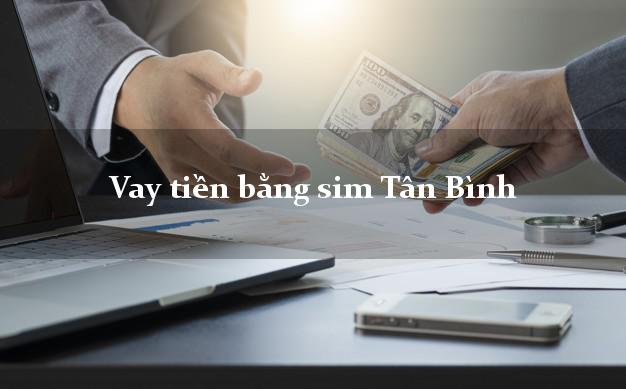 Vay tiền bằng sim Tân Bình Hồ Chí Minh