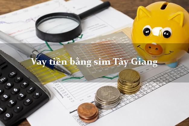 Vay tiền bằng sim Tây Giang Quảng Nam