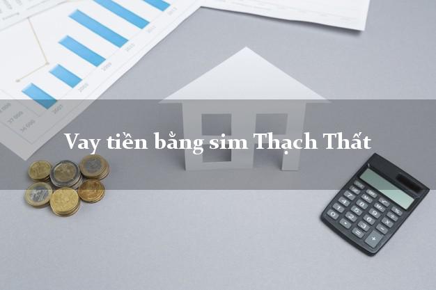 Vay tiền bằng sim Thạch Thất Hà Nội