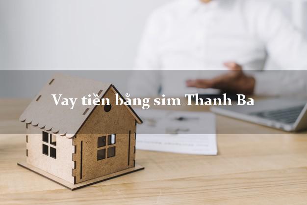 Vay tiền bằng sim Thanh Ba Phú Thọ