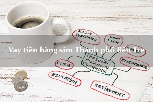 Vay tiền bằng sim Thành phố Bến Tre