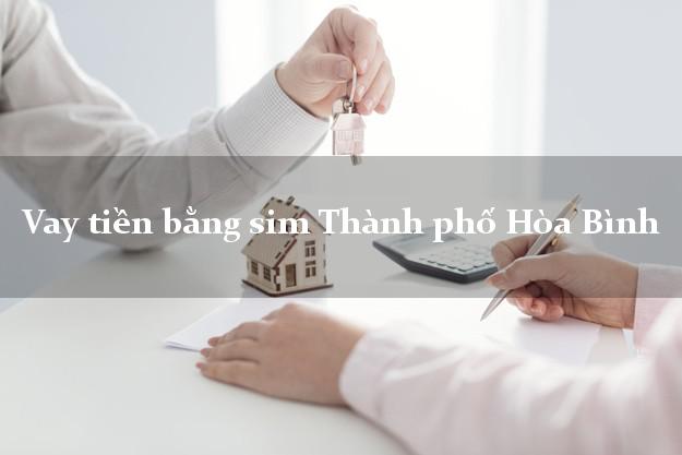 Vay tiền bằng sim Thành phố Hòa Bình