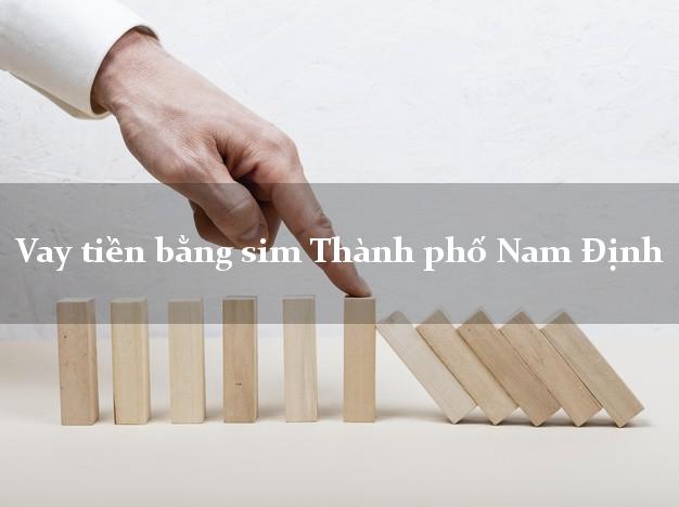 Vay tiền bằng sim Thành phố Nam Định