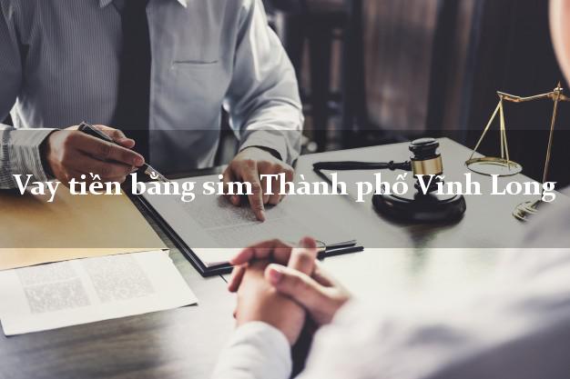 Vay tiền bằng sim Thành phố Vĩnh Long