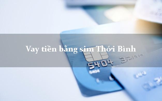 Vay tiền bằng sim Thới Bình Cà Mau