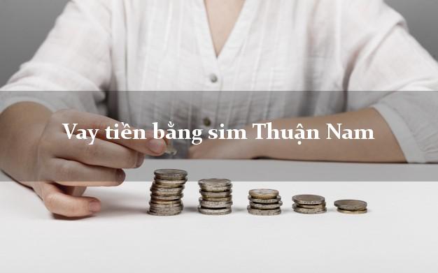 Vay tiền bằng sim Thuận Nam Ninh Thuận