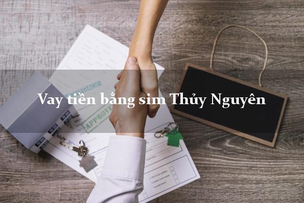 Vay tiền bằng sim Thủy Nguyên Hải Phòng