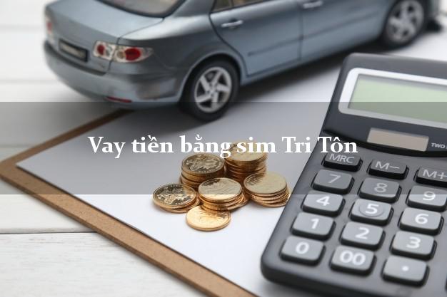 Vay tiền bằng sim Tri Tôn An Giang