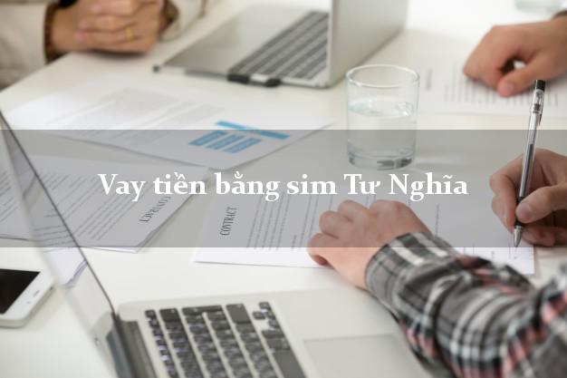 Vay tiền bằng sim Tư Nghĩa Quảng Ngãi