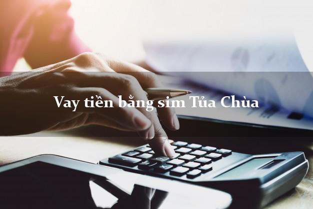 Vay tiền bằng sim Tủa Chùa Điện Biên