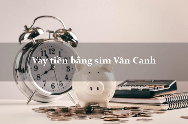 Vay tiền bằng sim Vân Canh Bình Định