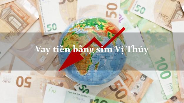 Vay tiền bằng sim Vị Thủy Hậu Giang