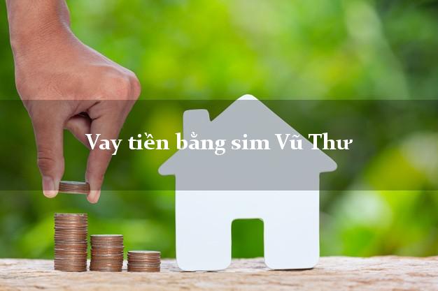 Vay tiền bằng sim Vũ Thư Thái Bình