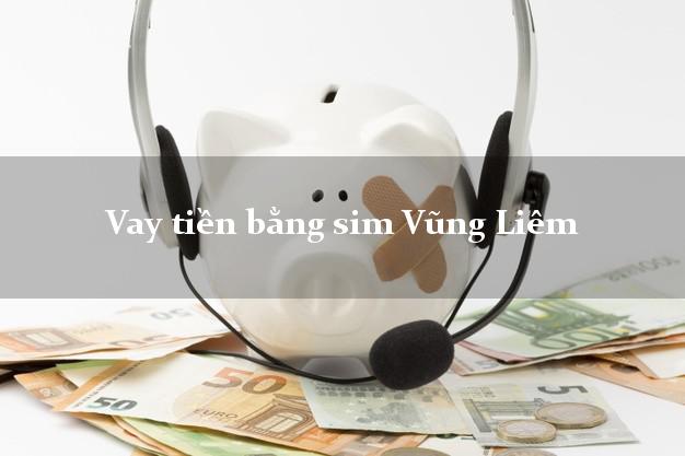 Vay tiền bằng sim Vũng Liêm Vĩnh Long