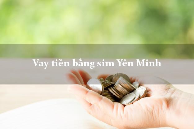 Vay tiền bằng sim Yên Minh Hà Giang