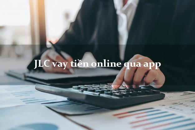 JLC vay tiền online qua app uy tín đơn giản nhất