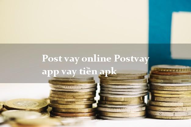 Post vay online Postvay app vay tiền apk từ 18 tuổi